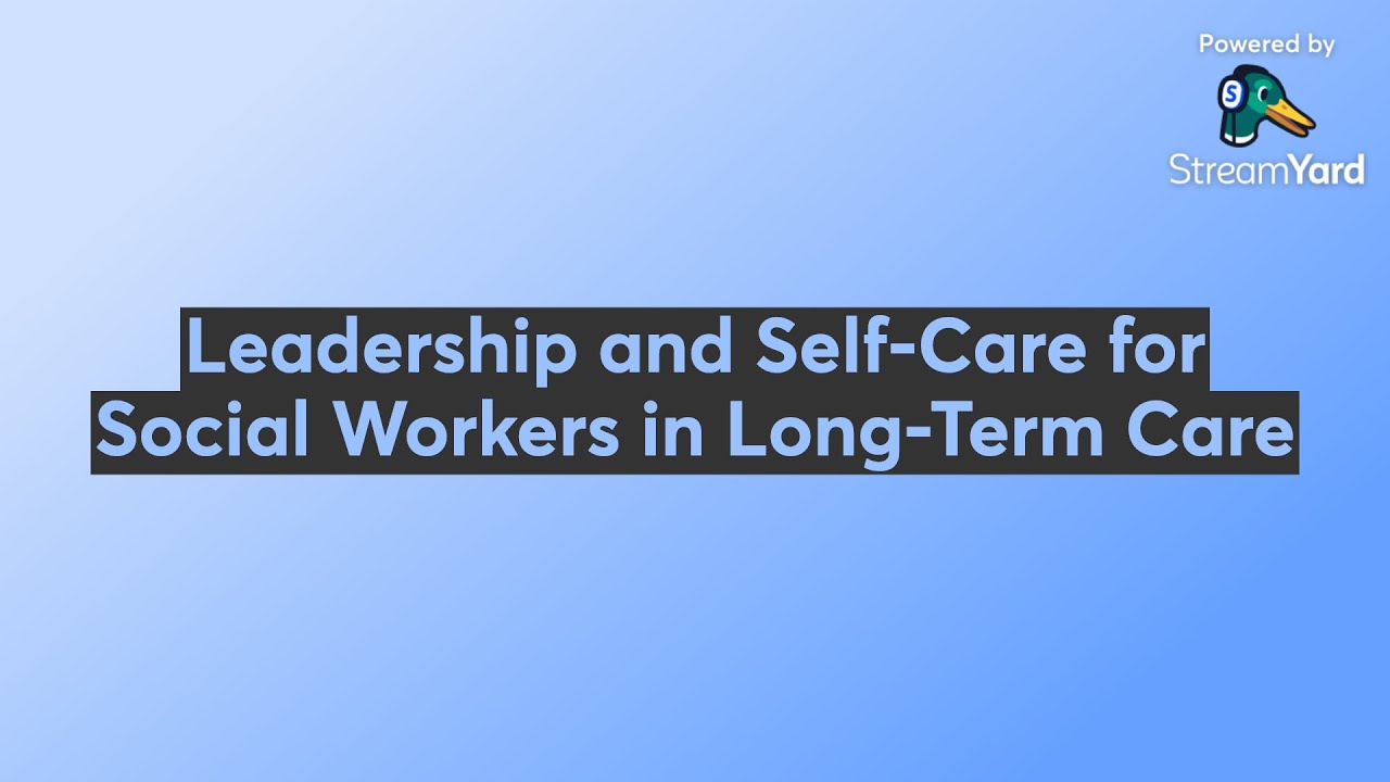 Leadership and Self-Care for Social Workers in Long-Term Care
