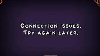 Connection Issues. Try Again Later.