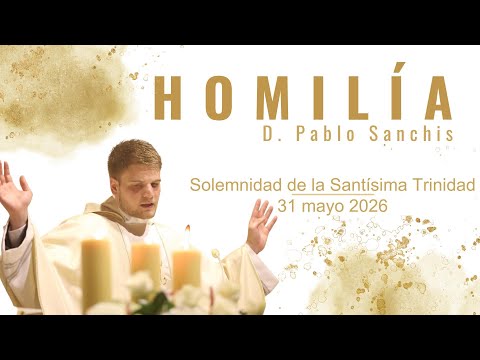 Homilía de hoy Pablo Sanchis -  (Juan 3, 16-18) - 31/05/2026