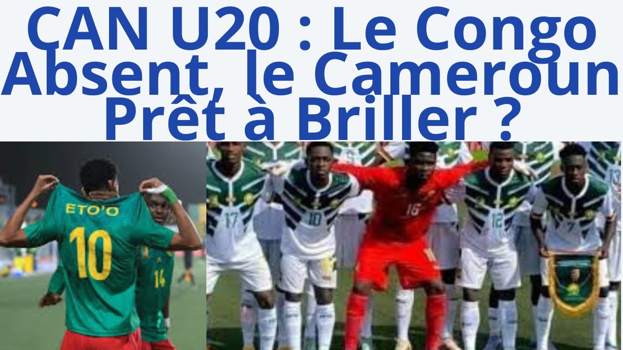 CAN U20 : Le Congo absent, l'espoir camerounais prend le relais - Analyse exclusive