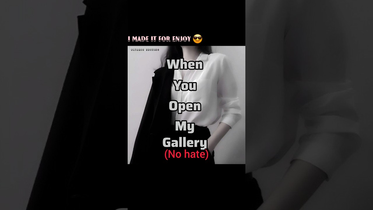 When you open my gallery 💬 