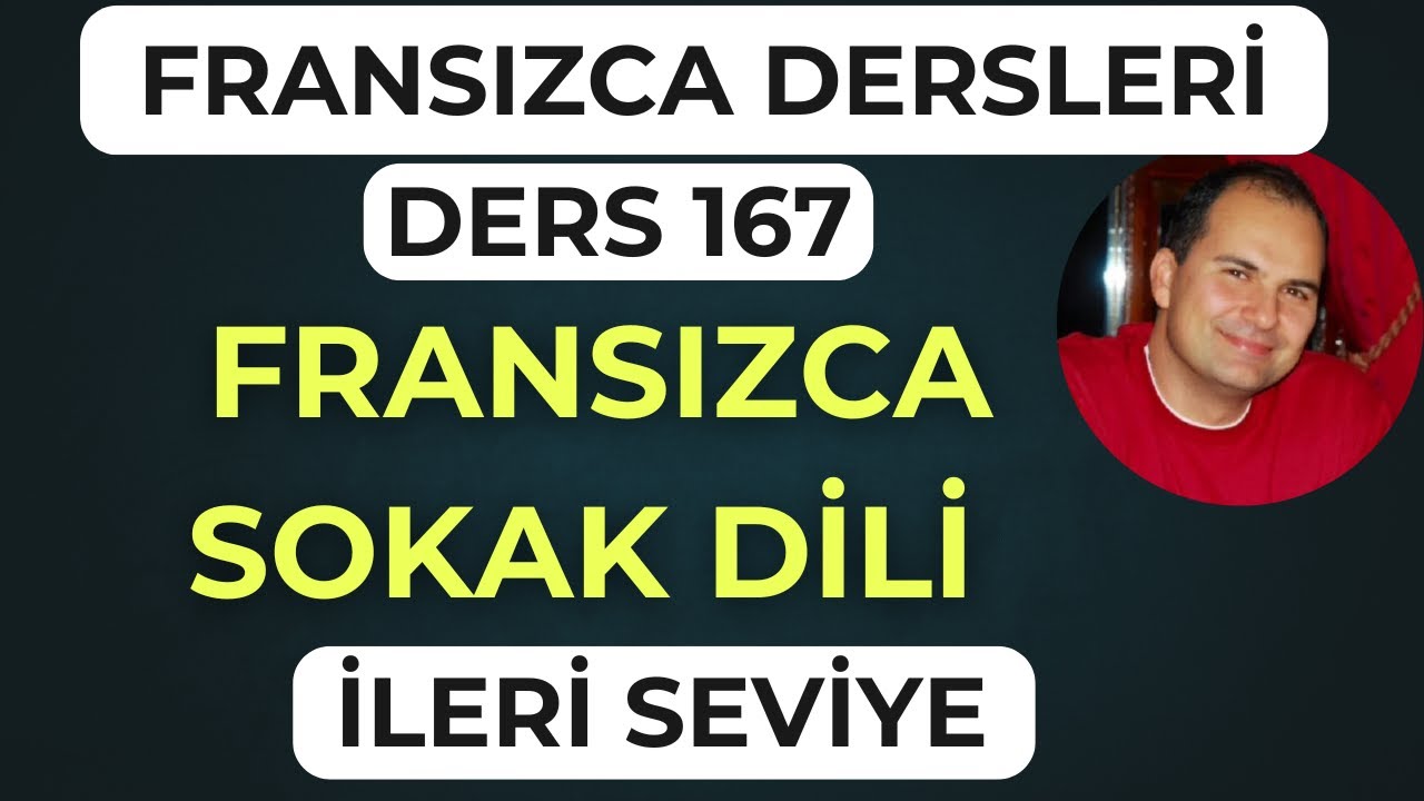 Fransızca Dersleri 167: Günlük Hayatta Kullanılan Fransızca Sokak Dili!