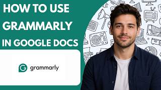 How to use Grammarly in Google Docs Full Guide 2026