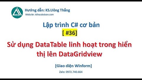 #36 Sử dụng DataTable trong quản lý database rất cần thiết cho DataGridview [C# cơ bản]