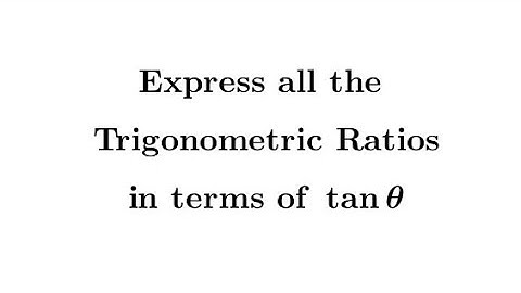 Express all the trigonometric ratios in terms of tanθ
