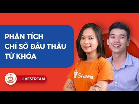 Phân Tích Chỉ Số Và Đấu Thầu Từ Khóa Shopee - Review Shop | Shopee Uni Livestream