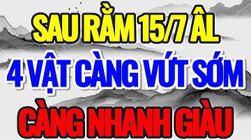 SAU RẰM 15/7 ÂM LỊCH, VỨT NGAY 4 VẬT NÀY ĐI, THÌ TIỀN KÉO VỀ NHƯ LŨ - Lời Phật Dạy #loiphatday