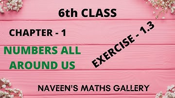 6TH CLASS, CHAPTER -1, NUMBERS ALL AROUND US, EXERCISE - 1.3