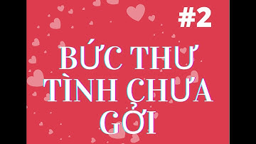 #2 - BỨC THƯ TÌNH CHƯA GỞI