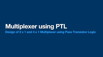 Design of 2x1 and 4x1 Multiplexer using pass Transistor