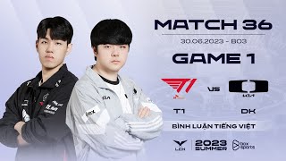 [30.06.2023] T1 vs DK | Game 1 | Bình Luận Tiếng Việt | LCK Mùa Hè 2023