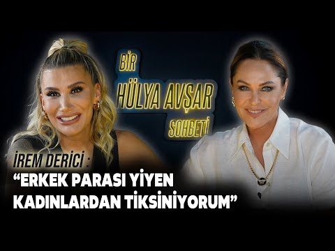 Bir Hülya Avşar Sohbeti | İrem Derici: Erkek Parası Yiyen Kadınlardan Tiksiniyorum