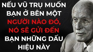 Nếu Vũ trụ muốn bạn ở bên một người nào đó, nó sẽ gửi đến bạn những dấu hiệu này | Carl Jung