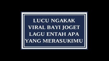 LUCU NGAKAK VIRAL BAYI JOGET LAGU ENTAH APA YANG MERASUKIMU