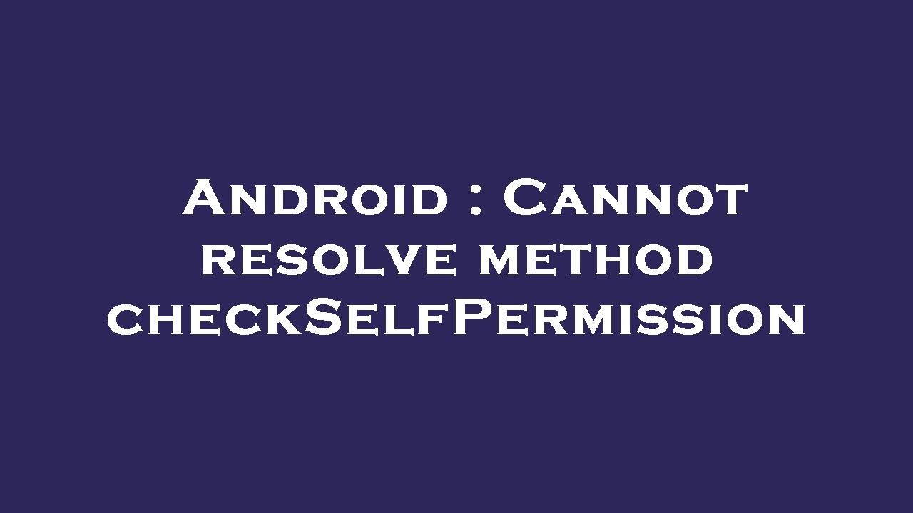 Cannot resolve method