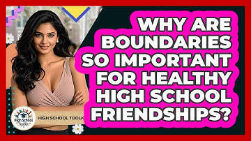 Why Are Boundaries So Important For Healthy High School Friendships? - High School Toolkit
