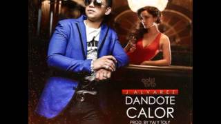 J Alvarez - Dandote Calor (Prod. By Yai Y Toly)