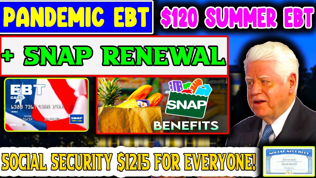 PANDEMIC EBT 120 SUMMER EBT + SNAP RENEWAL + Social Security 1,215