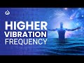 963 Hz High Vibrational Frequency Music: Raise Vibrational Frequency