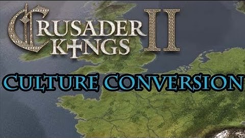Crusader Kings 2 Culture Conversion Guide