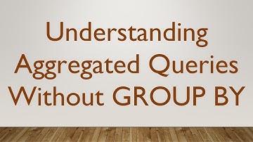 Understanding Aggregated Queries Without GROUP BY