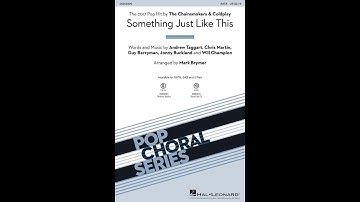Something Just Like This by The Chainsmokers (SATB Choir) - Arranged by Mark Brymer