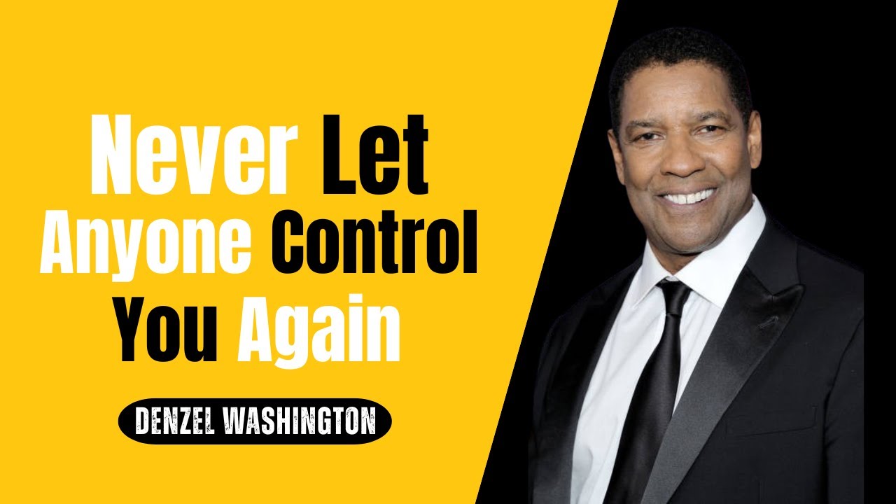 Never Let Anyone Control You Again | Powerful Life Lessons by Denzel Washington