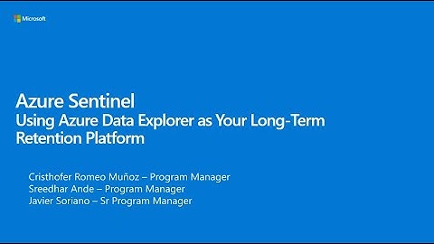 Using Azure Data Explorer as Your Long Term Retention Platform of AS Logs - Azure Sentinel webinar