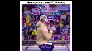 WHEN YOU WALK IN A NYC BODEGA