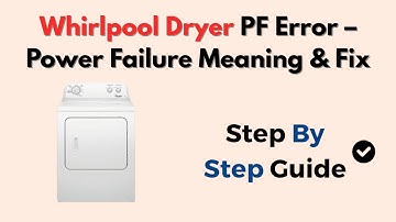 Whirlpool Dryer PF Error – Power Failure Meaning & Fix