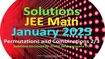 Permutations and Combinations 2/3 | JEE Main January 2025 Session | Solns Discussed by Prof KSN OU