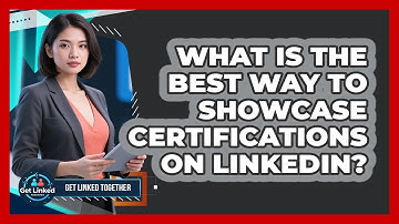 What Is The Best Way To Showcase Certifications On LinkedIn? - Get Linked Together