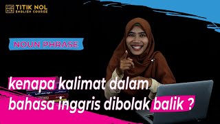 Download Lagu NOUN PHRASE | Mengapa Kalimat Dalam Bahasa Inggris Dibolak Balik ? MP3