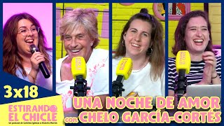 Una Noche De Amor Con Chelo García-Cortés Estirando El Chicle 3X18