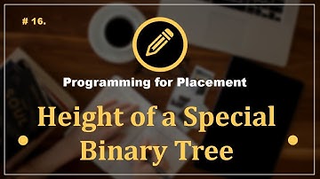 Problem 16. Height of a Special Binary Tree | Programming Questions for Placement Preparation