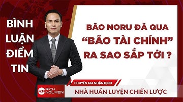 BÃO NORU ĐÃ QUA, “BÃO TÀI CHÍNH” RA SAO SẮP TỚI ?
