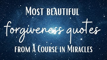 Most beautiful FORGIVENESS QUOTES from A COURSE IN MIRACLES