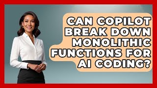 Can Copilot Break Down Monolithic Functions For AI Coding - Learning To Code With AI
