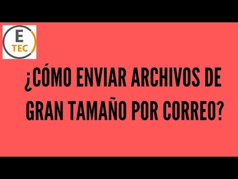 ¿CÓMO ENVIAR ARCHIVOS DE GRAN TAMAÑO POR CORREO?