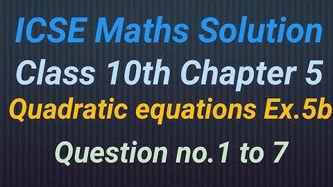 icse maths class 10, Quadratic equations, chapter 5 exercise 5b,ques.1 to 7. educational series.