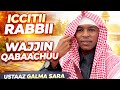 ICCITII RABBII WAJJIN QABAACHUU Waan Namni Hedduun Hin Beekne Ustaaz Galma Sara ICCITII RABBII WAJJIN QABAACHUU Waan Namni Hedduun Hin Beekne Ustaaz Galma Sara
