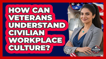 How Can Veterans Understand Civilian Workplace Culture? - Veteran Community Guide