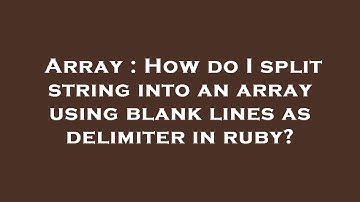 Array : How do I split string into an array using blank lines as delimiter in ruby?