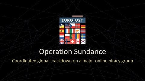 Operation Sundance: global crackdown on a major online piracy group | AR2020 | Eurojust