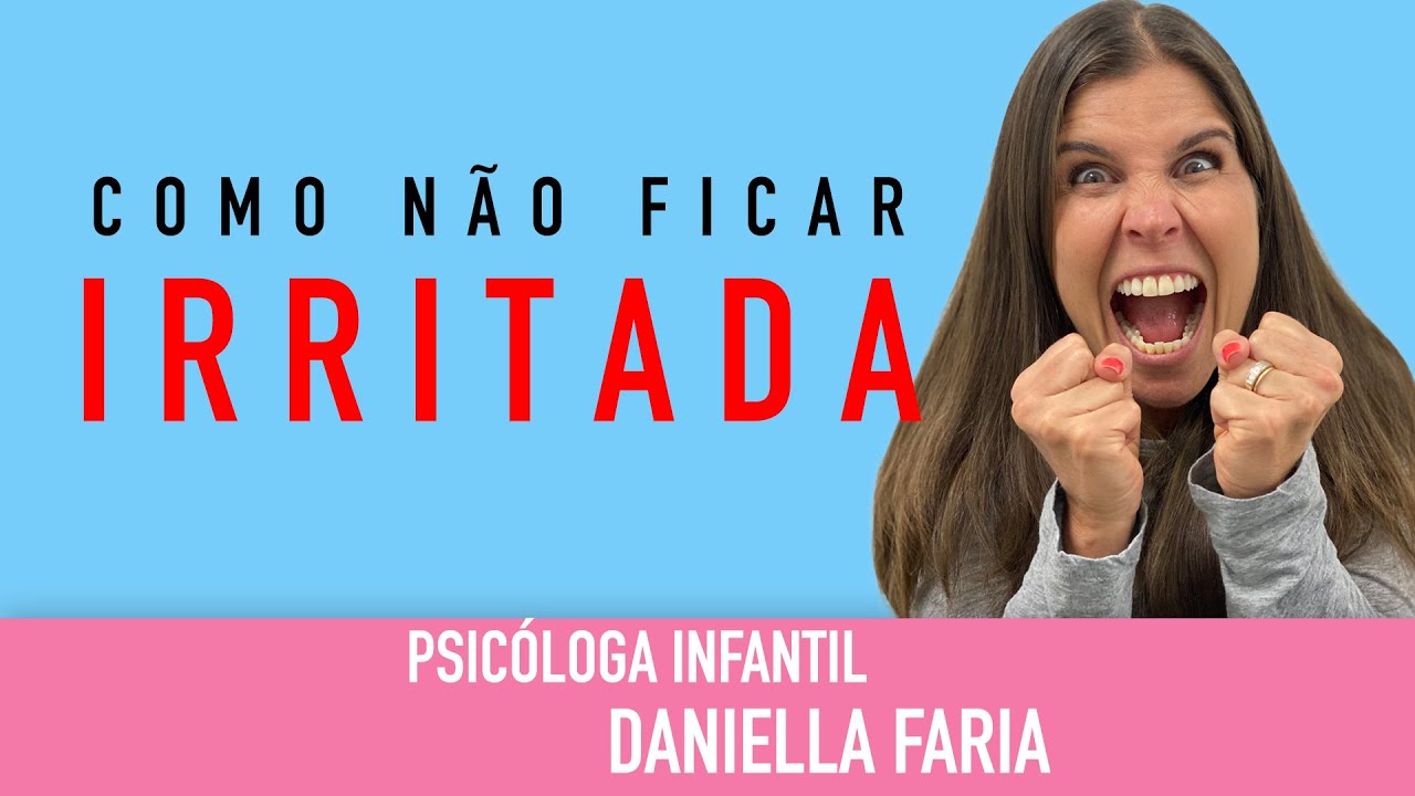 Estou Irritada O Que Fazer - Psicóloga Daniella Faria - YouTube