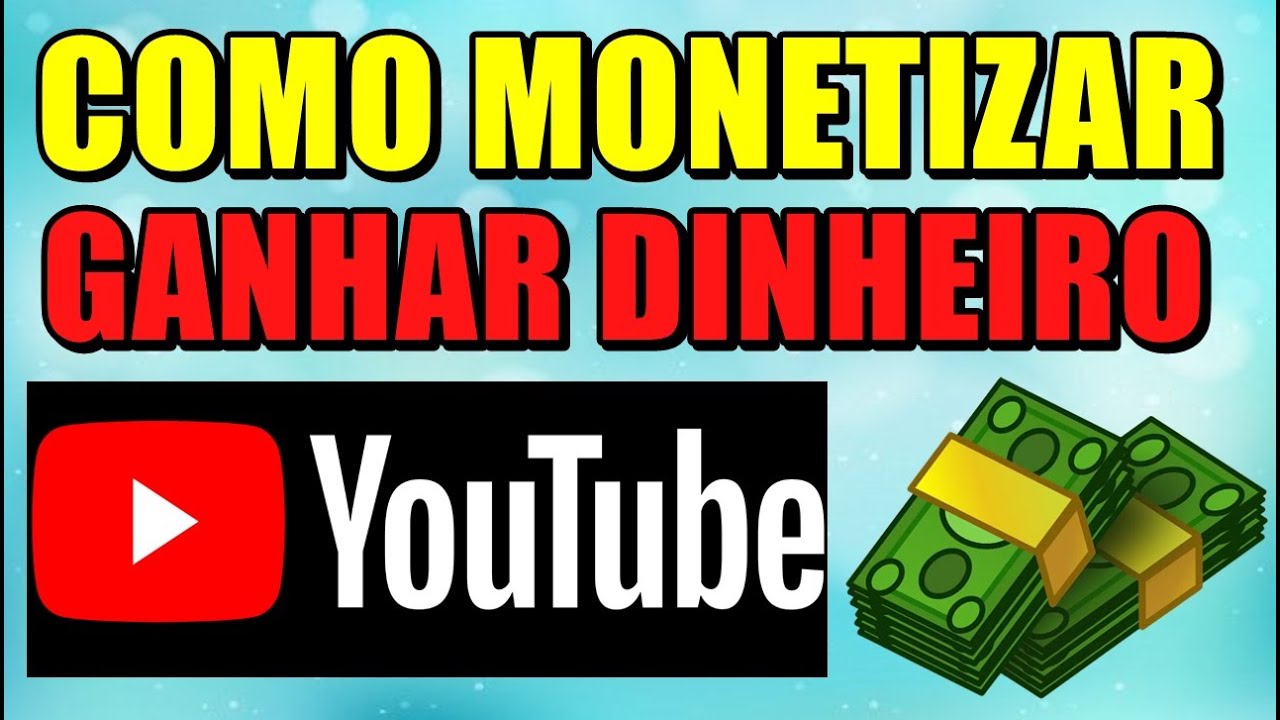 COMO MONETIZAR O CANAL DO YOUTUBE E GANHAR DINHEIRO - YouTube