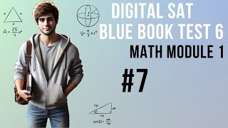 Question 7, Math Module 1, SAT Bluebook Test 6 – SAT Prep