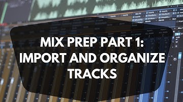 Mix Prep Part 1: Import and Organize Tracks