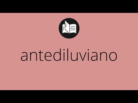 Video: ¿Qué significa antediluviano?