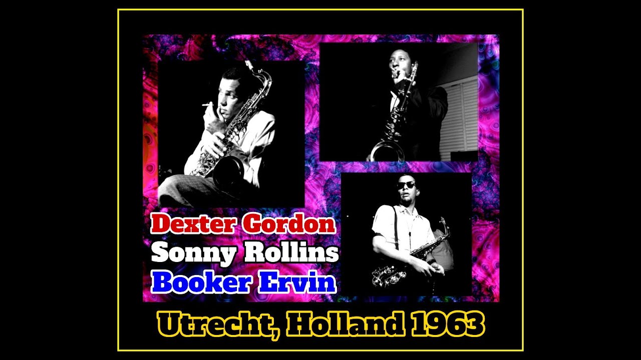 Dexter Gordon, Sonny Rollins, Booker Ervin - Utrecht, Holland 1963